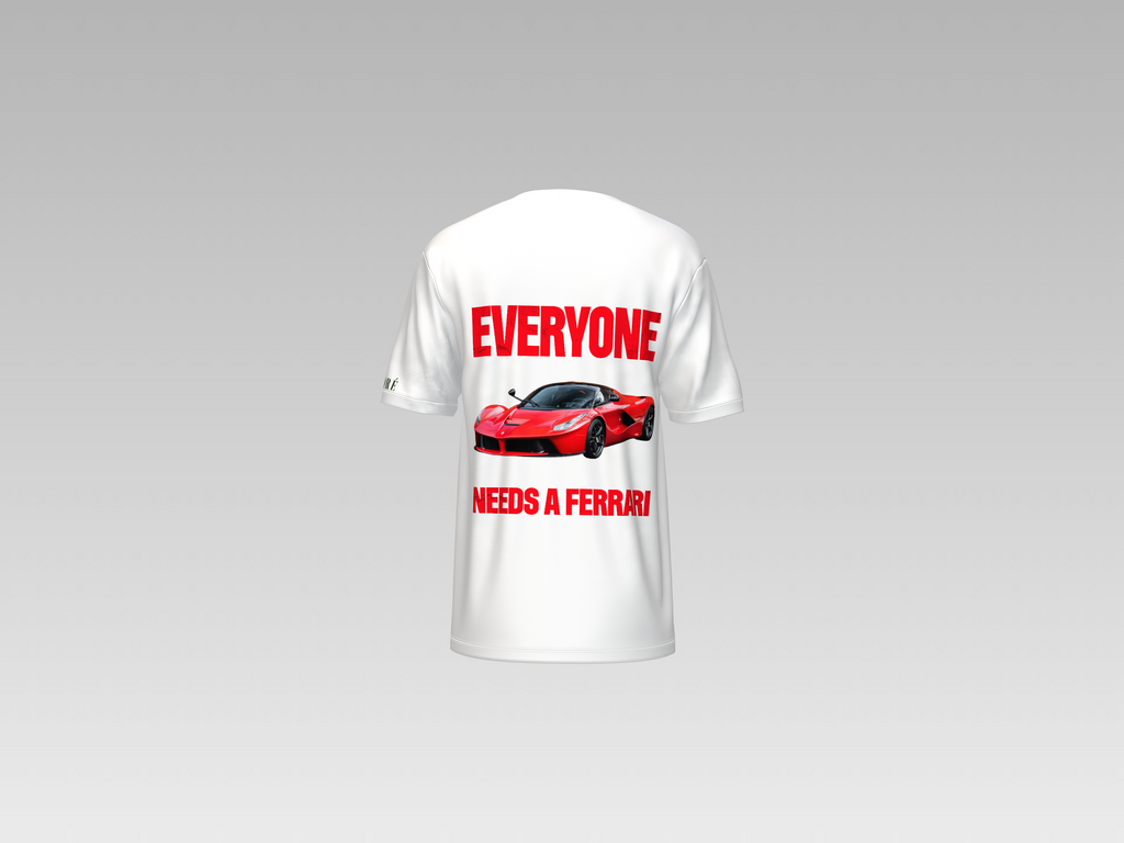 EVERYONE NEEDS A FERRARI PRINTED T-SHIRT