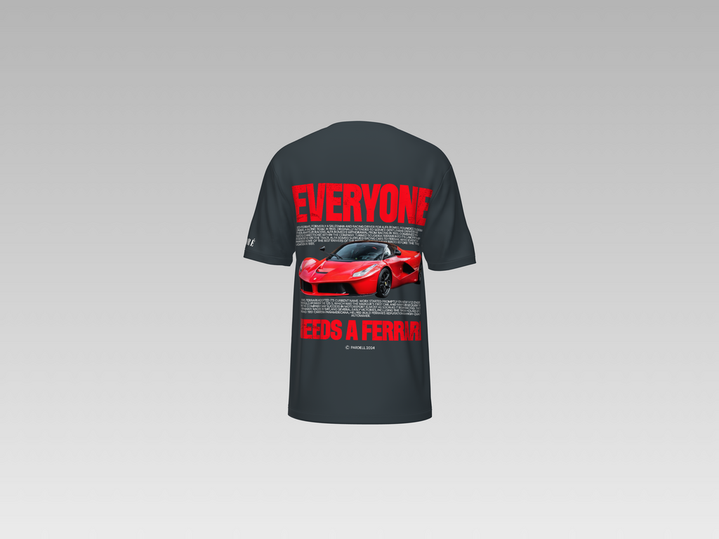 EVERYONE NEEDS A FERRARI PRINTED T-SHIRT